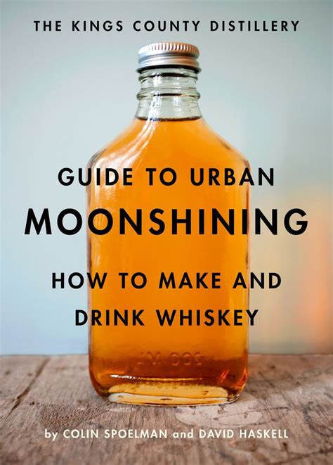 The Kings County Distillery Guide to Urban Moonshining How to Make and Drink Whiskey Kindle Editon