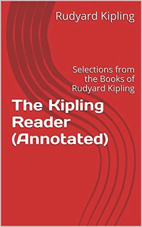 The Kipling Reader Annotated Selections from the Books of Rudyard Kipling Kindle Editon