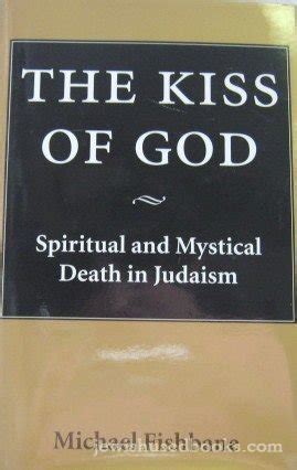 The Kiss of God Spiritual and Mystical Death in Judaism Samuel and Althea Stroum Lectures in Jewish Studies Kindle Editon
