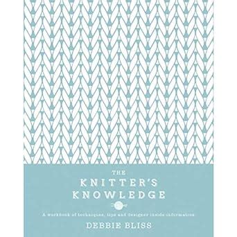 The Knitter s Knowledge A workbook of techniques tips and designer inside-information Reader
