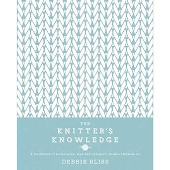 The Knitter s Knowledge A workbook of techniques tips and designer inside-information Reader