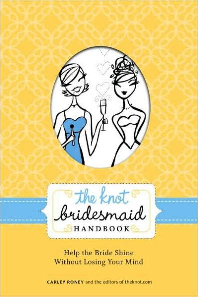 The Knot Bridesmaid Handbook Help the Bride Shine Without Losing Your Mind Kindle Editon