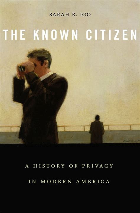 The Known Citizen A History of Privacy in Modern America Reader