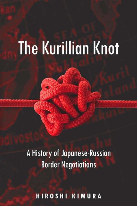 The Kurillian Knot: A History of Japanese-Russian Border Negotiations Doc