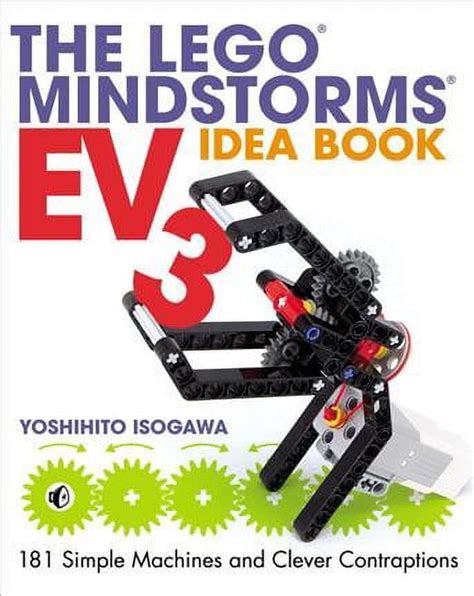 The LEGO MINDSTORMS EV3 Idea Book 181 Simple Machines and Clever Contraptions