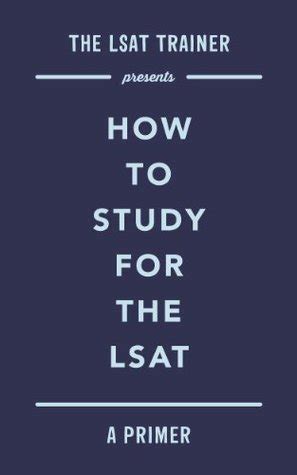 The LSAT Trainer Presents How To Study For The LSAT PDF