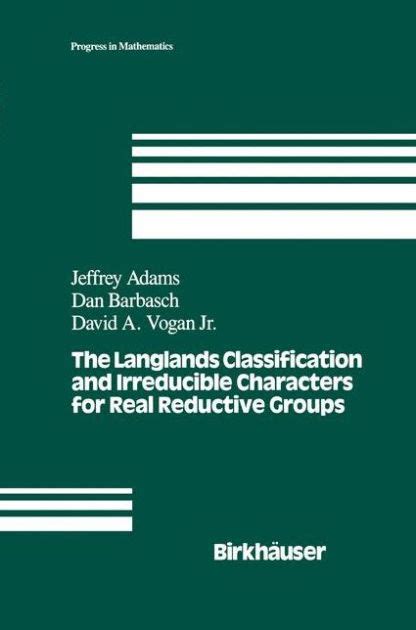 The Langlands Classification and Irreducible Characters for Reductive Groups 1st Edition Doc