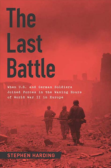The Last Battle When US and German Soldiers Joined Forces in the Waning Hours of World War II in Europe Reader