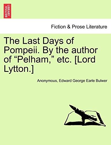 The Last Days of Pompeii By the author of Pelham etc Lord Lytton Kindle Editon