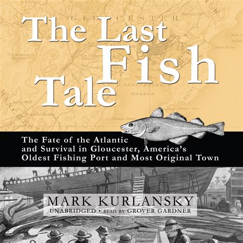 The Last Fish Tale The Fate of the Atlantic and Survival in Gloucester America s Oldest Fishing Port and Most Original Town Epub