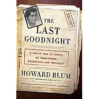 The Last Goodnight A World War II Story of Espionage Adventure and Betrayal Reader