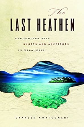 The Last Heathen Encounters with Ghosts and Ancestors in Melanesia Epub