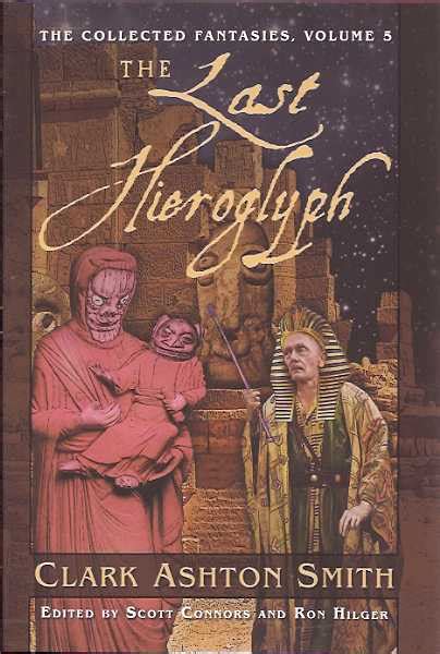 The Last Hieroglyph The Collected Fantasies Vol 5 The Collected Fantasies of Clark Ashton Smith Kindle Editon