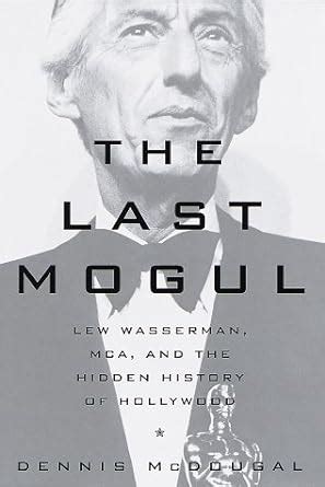 The Last Mogul Lew Wasserman MCA and the Hidden History of Hollywood PDF
