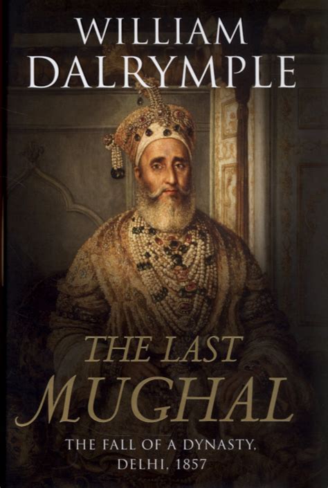 The Last Mughal The Fall of a Dynasty Delhi 1857 Kindle Editon