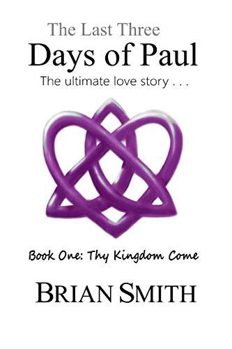 The Last Three Days of Paul The Ultimate Love Story Thy Kingdom Come Reader