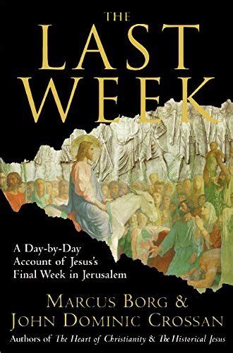 The Last Week What the Gospels Really Teach About Jesus s Final Days in Jerusalem PDF