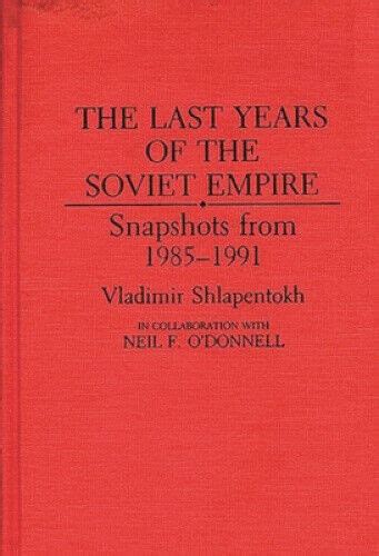 The Last Years of the Soviet Empire Snapshots from 1985-1991 Reader