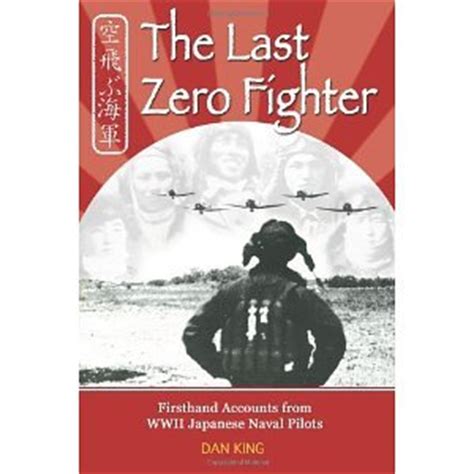The Last Zero Fighter Firsthand Accounts from WWII Japanese Naval Pilots Reader