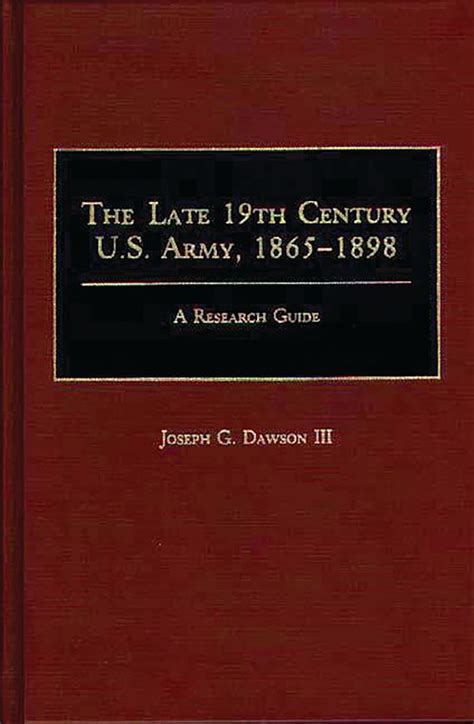 The Late 19th Century U.S. Army, 1865-1898 A Research Guide Reader