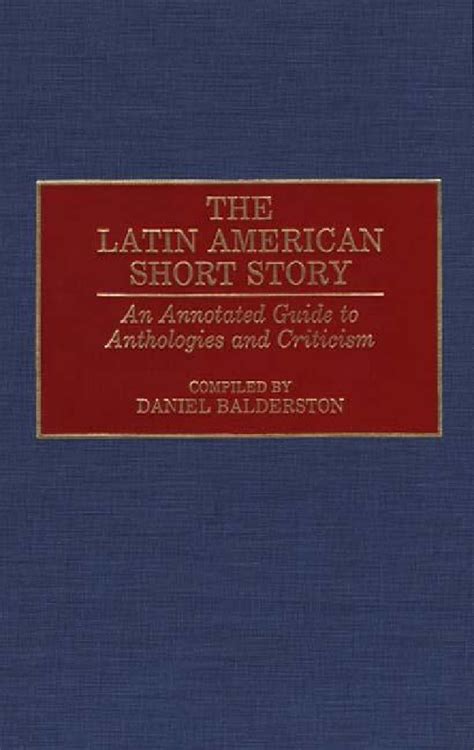 The Latin American Short Story An Annotated Guide to Anthologies and Criticism PDF
