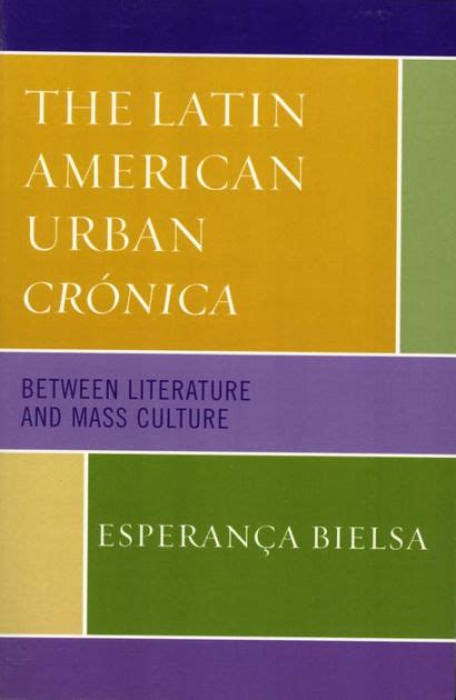 The Latin American Urban Cr-nica Between Literature and Mass Culture Reader