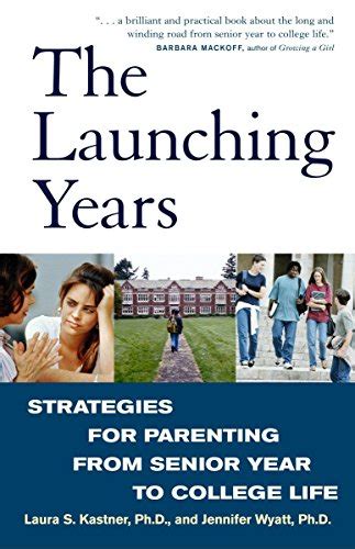 The Launching Years Strategies for Parenting from Senior Year to College Life Reader