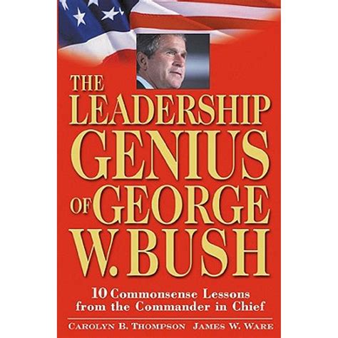 The Leadership Genius of George W. Bush 10 Commonsense Lessons from the Commander in Chief Doc