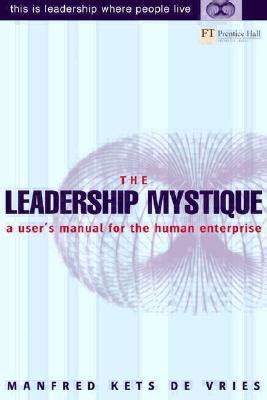 The Leadership Mystique A User's Manual for the Human Enterprise 1s Doc