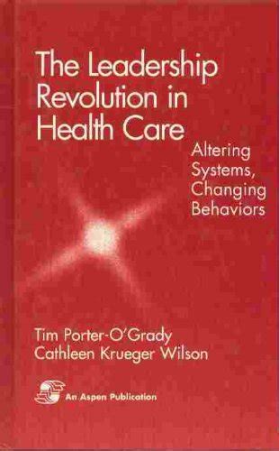 The Leadership Revolution in Health Care Altering Systems Kindle Editon