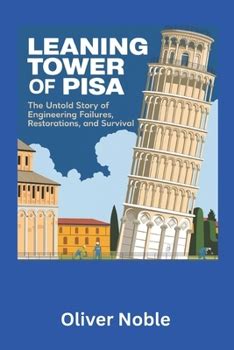 The Leaning Tower of Pisa: A Triumph of Engineering, Defied by Time