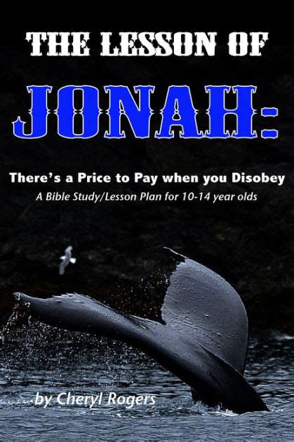 The Lesson of Jonah There is a Price to Pay When You Disobey