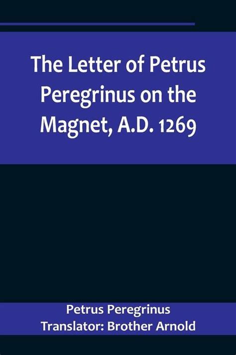 The Letter of Petrus Peregrinus on the Magnet PDF