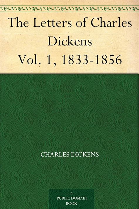 The Letters of Charles Dickens Vol 1 1833-1856 Reader