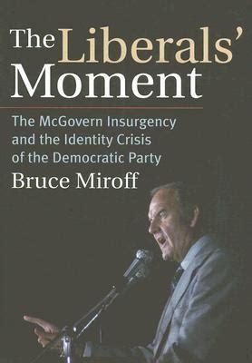 The Liberals Moment: The McGovern Insurgency and the Identity Crisis of the Democratic Party Kindle Editon