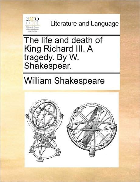 The Life and Death of King Richard III a Tragedy by W Shakespear Kindle Editon