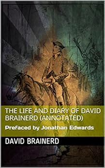 The Life and Diary of David Brainerd Annotated Prefaced by Jonathan Edwards Doc
