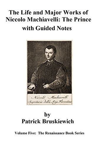 The Life and Major Works of Niccolo Machiavelli The Prince with Guided Notes The Renaissance Book Series 5 Kindle Editon
