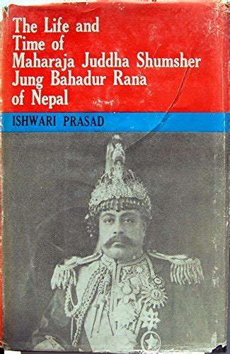 The Life and Times of Maharaja Juddha Shumsher Jung Bahadur Rana of Nepal Reprint Kindle Editon