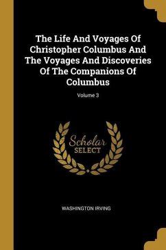 The Life and Voyages of Christopher Columbus Volume III Reader