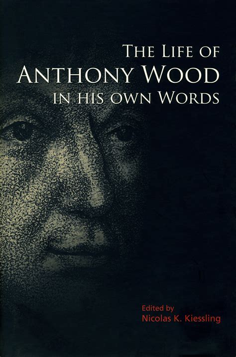 The Life of Anthony Wood in His Own Words PDF