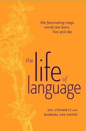 The Life of Language The Fascinating Ways Words are Born Live and Die Doc