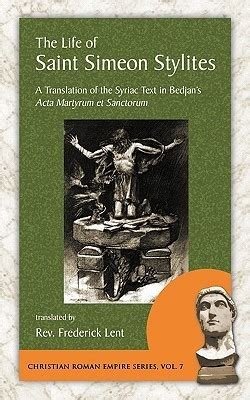 The Life of Saint Simeon Stylites A Translation of the Syriac Text in Bedjam&amp Reader