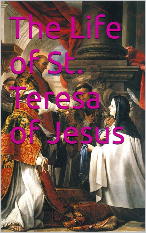 The Life of St Teresa of Jesus of the Order of Our Lady of Carmel Kindle Editon