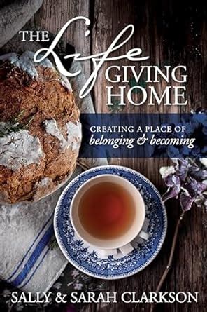 The Lifegiving Home Creating a Place of Belonging and Becoming Reader
