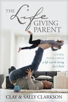 The Lifegiving Parent Giving Your Child a Life Worth Living for Christ Reader