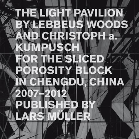 The Light Pavilion by Lebbeus Woods and Christoph a. Kumpusch for the Sliced Porosity Block in Cheng PDF