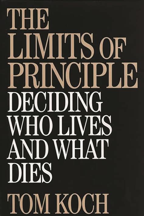 The Limits of Principle Deciding Who Lives and What Dies PDF