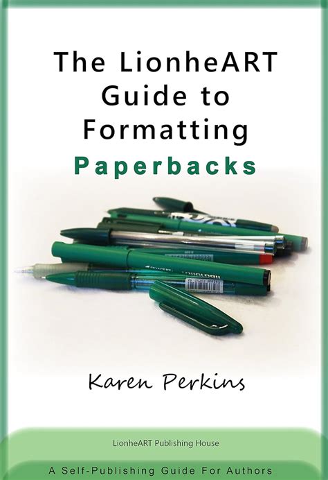 The LionheART Guide to Formatting for Kindle A Self-Publishing Guide for Independent Authors Doc