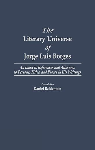 The Literary Universe of Jorge Luis Borges An Index to References and Allusions to Persons Epub